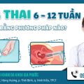 Phá thai từ 6 tuần đến 12 tuần tuổi bằng phương pháp nào? 11 phá thai 6 - 12 tuần bằng phương pháp nào