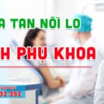 Xóa tan nỗi lo về bệnh phụ khoa tại phòng khám ĐA KHOA GIA PHƯỚC 14 bệnh phụ khoa