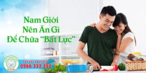nam giới nên ăn gì để chữa "Bất lực"