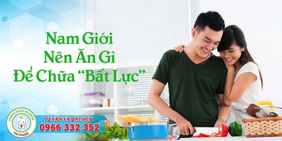 nam giới nên ăn gì để chữa "Bất lực"