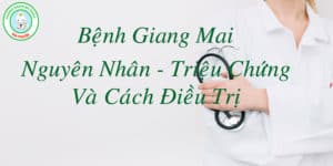 Nguyên nhân triêu chứng và cách điều trị bệnh giang ma
