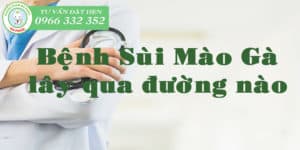 bệnh sùi mào gà lây qua đường nào