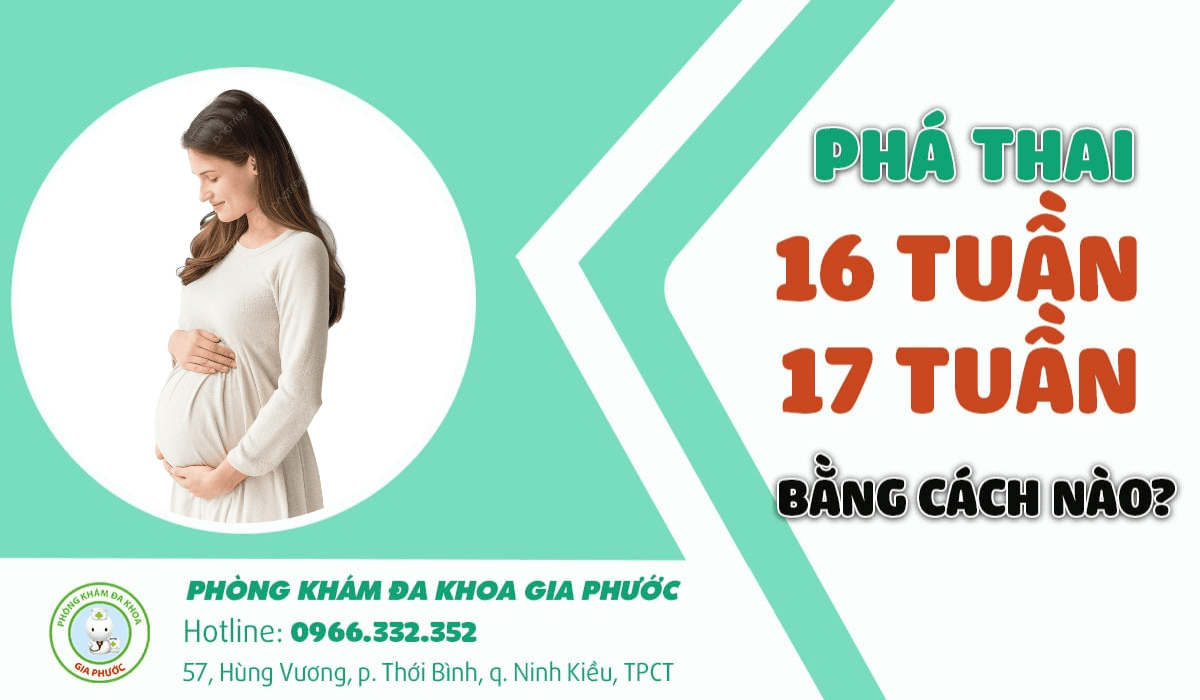 Phá thai lớn từ 12 tuần trở lên bằng phương pháp nào? 6 Phá thai 13 tuần bằng cách nào an toàn