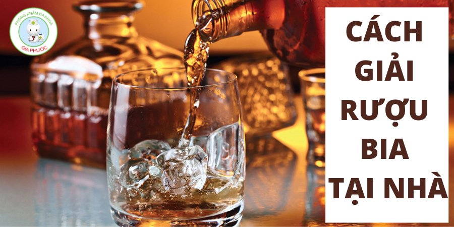 CACH GIAI RUOU BIA TAI NHA
