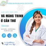 Vá màng trinh ở cần thơ và giải đáp những thắc mắc liên quan 15 vá màng trinh ở cần thơ