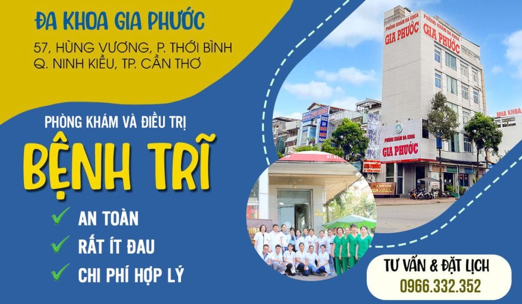 Phòng khám đa khoa Gia Phước - Cơ sở khám và điều trị bệnh trĩ uy tín tại Cần Thơ