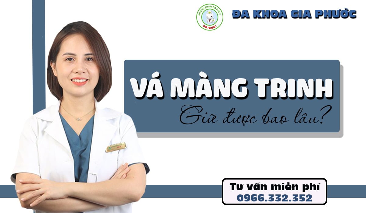 Vá màng trinh giữ được bao lâu, có đau không? 4 vá màng trinh giữ được bao lâu