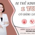 bị trễ kinh 1 tuần có đáng lo
