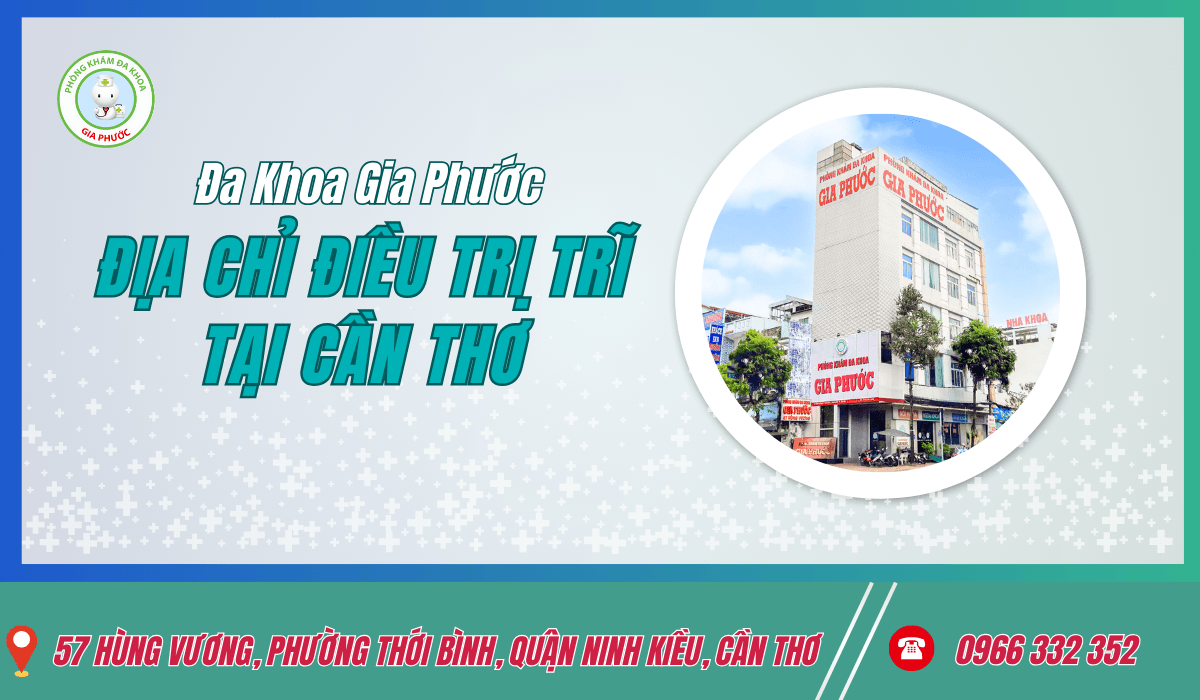 Phòng Khám Đa Khoa Gia Phước Cần Thơ địa chỉ Chữa trị trĩ nội tại Cần Thơ