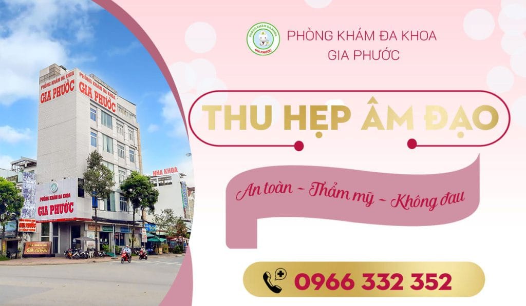 Thu hẹp âm đạo có nguy hiểm không? 10 Dịch vụ thu hẹp âm đạo an toàn, thẩm mỹ, không đau tại đa khoa Gia Phước