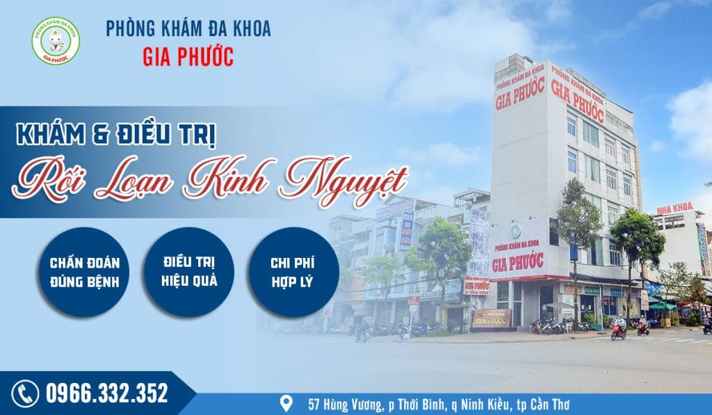 Phòng khám đa khoa Gia Phước - chuyên khám và điều trị rối loạn kinh nguyệt tại Cần Thơ