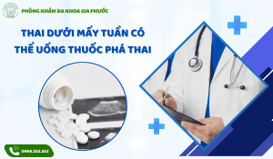 Thai dưới mấy tuần có thể uống thuốc phá thai