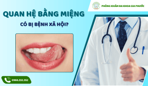 Quan hệ bằng miệng có bị bệnh xã hội không