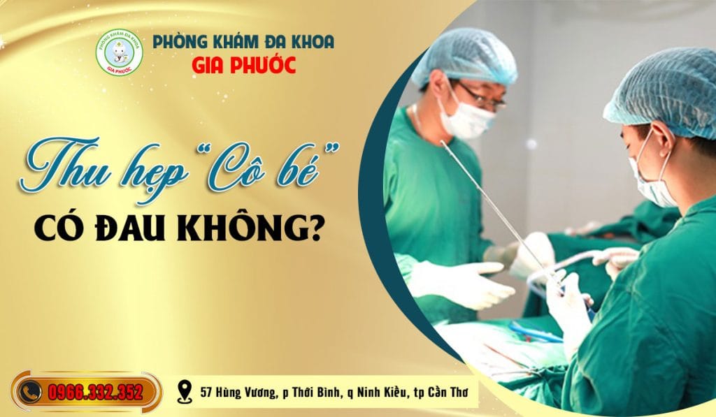 Thu hẹp âm đạo có đau không? 7 Thu hẹp âm đạo có đau không?
