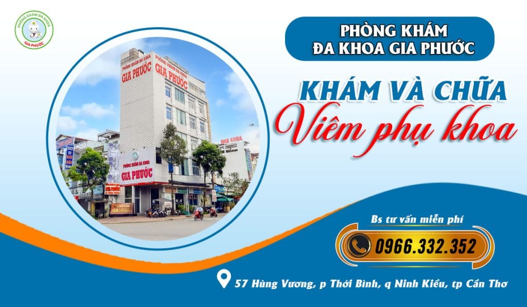 Chữa viêm phụ khoa hiệu quả tại phòng khám đa khoa Gia Phước - Cần Thơ