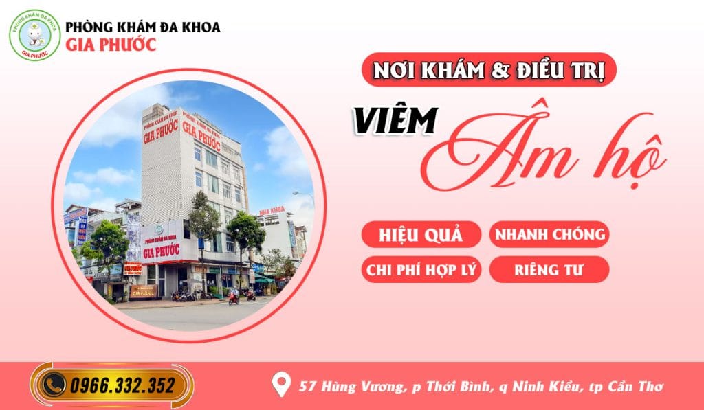 Khám và điều trị viêm âm hộ ở Cần Thơ nên đến phòng khám đa khoa Gia Phước