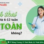 Phá thai từ 6-12 tuần an toàn không?