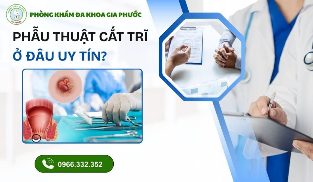Phẫu thuật cắt trĩ ở đâu uy tín