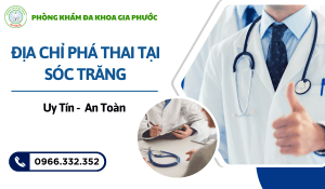Địa Chỉ Phá Thai Tại Sóc Trăng: An Toàn, Uy Tín Hàng Đầu 41 Địa chỉ phá thai tại sóc trăng