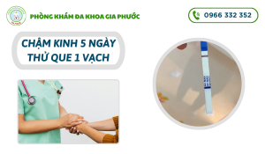 Chậm kinh 5 ngày thử que 1 vạch