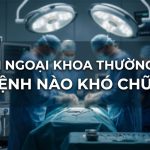 Bệnh Ngoại Khoa Thường Gặp Bệnh Nào Khó Chữa 12 Bệnh ngoại khoa thường gặp bệnh nào khó chữa