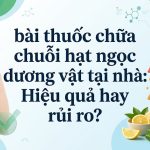 Bài thuốc chữa chuỗi hạt ngọc dương vật tại nhà