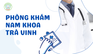 Phòng Khám Nam Khoa Trà Vinh Uy Tín