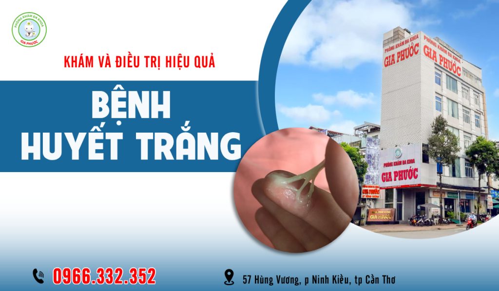 Phòng khám đa khoa Gia Phước - Khám và điều trị bệnh huyết trắng hiệu quả chỉ sau 1 phác đồ