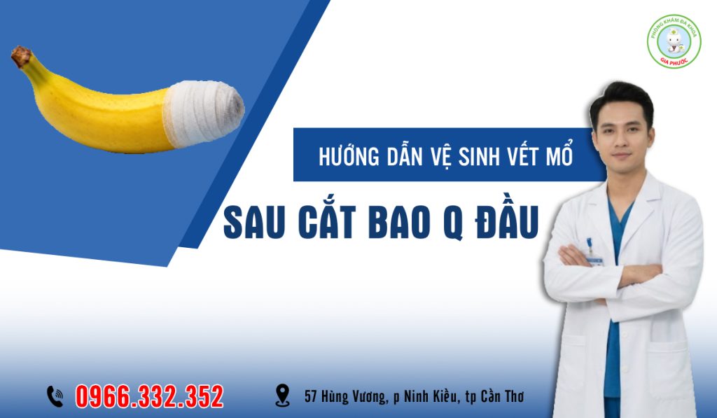 Hướng Dẫn Vệ Sinh Vết Thương Sau Khi Cắt Bao Quy Đầu Chuẩn Y Khoa 1 Hướng dẫn vệ sinh vết thương sau khi cắt bao quy đầu