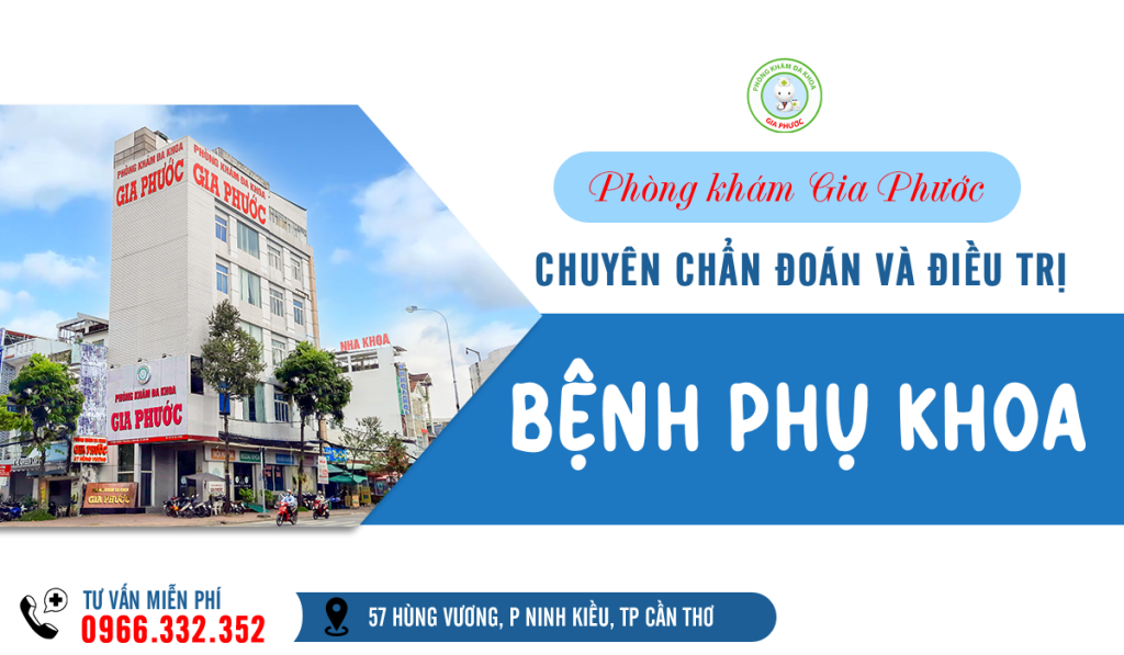 Phòng khám đa khoa Gia Phước - Phòng khám Sản-Phụ Khoa uy tín ở Cần Thơ