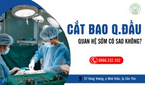 Cắt bao quy đầu quan hệ sớm có sao không