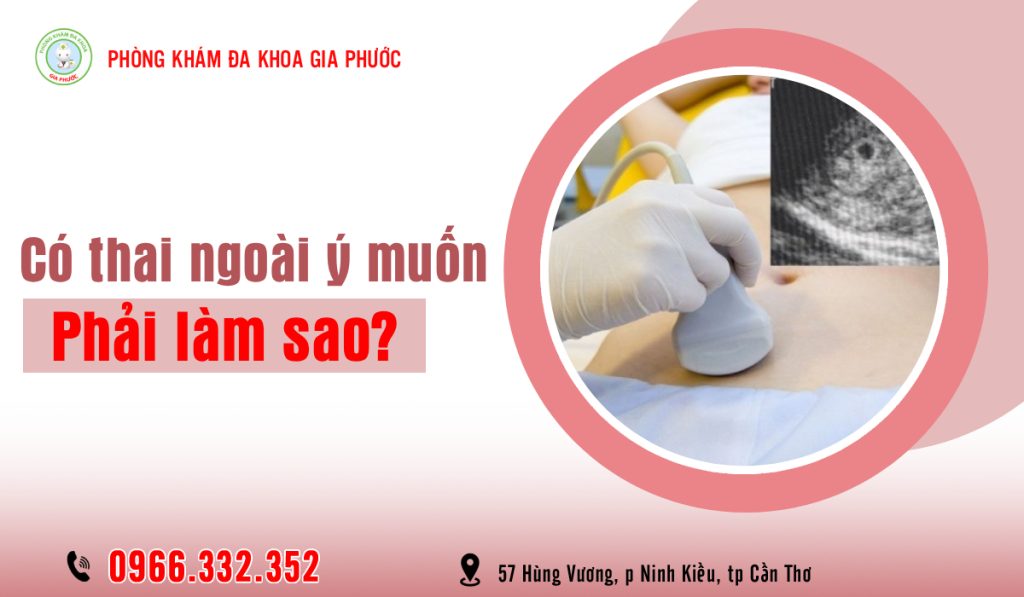 Có thai ngoài ý muốn phải làm gì?