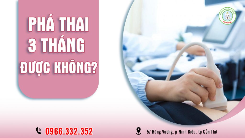Phá thai 3 tháng có được không?