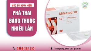 Phá thai bằng thuốc nhiều lần có nguy hiểm không?