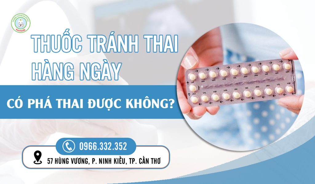 Uống thuốc tránh thai hàng ngày có phá thai được không?